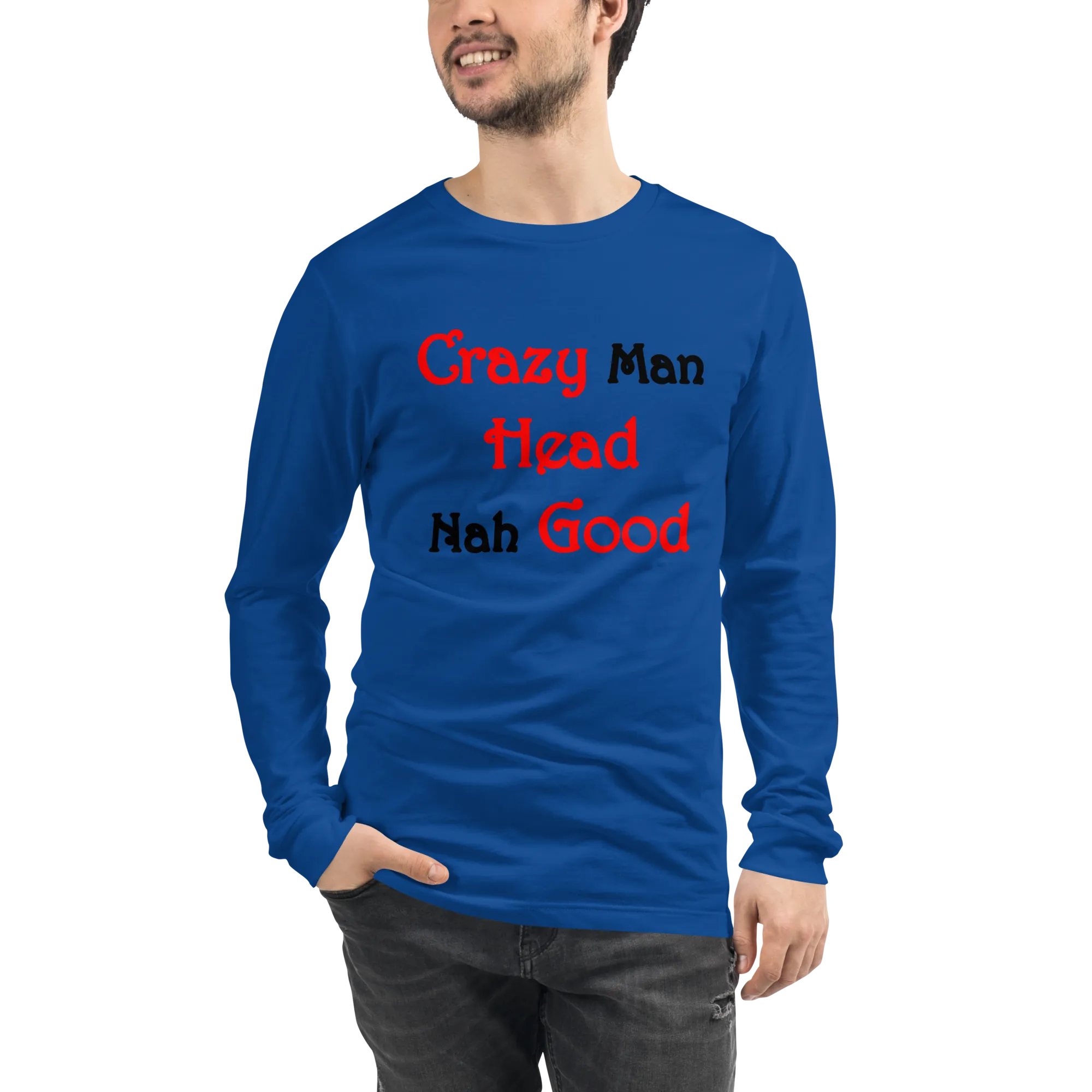 Crazy Man Head Nah Good...Unisex Long Sleeve Tee (L)