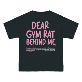 DEAR GYM RAT BEHIND ME - TEE