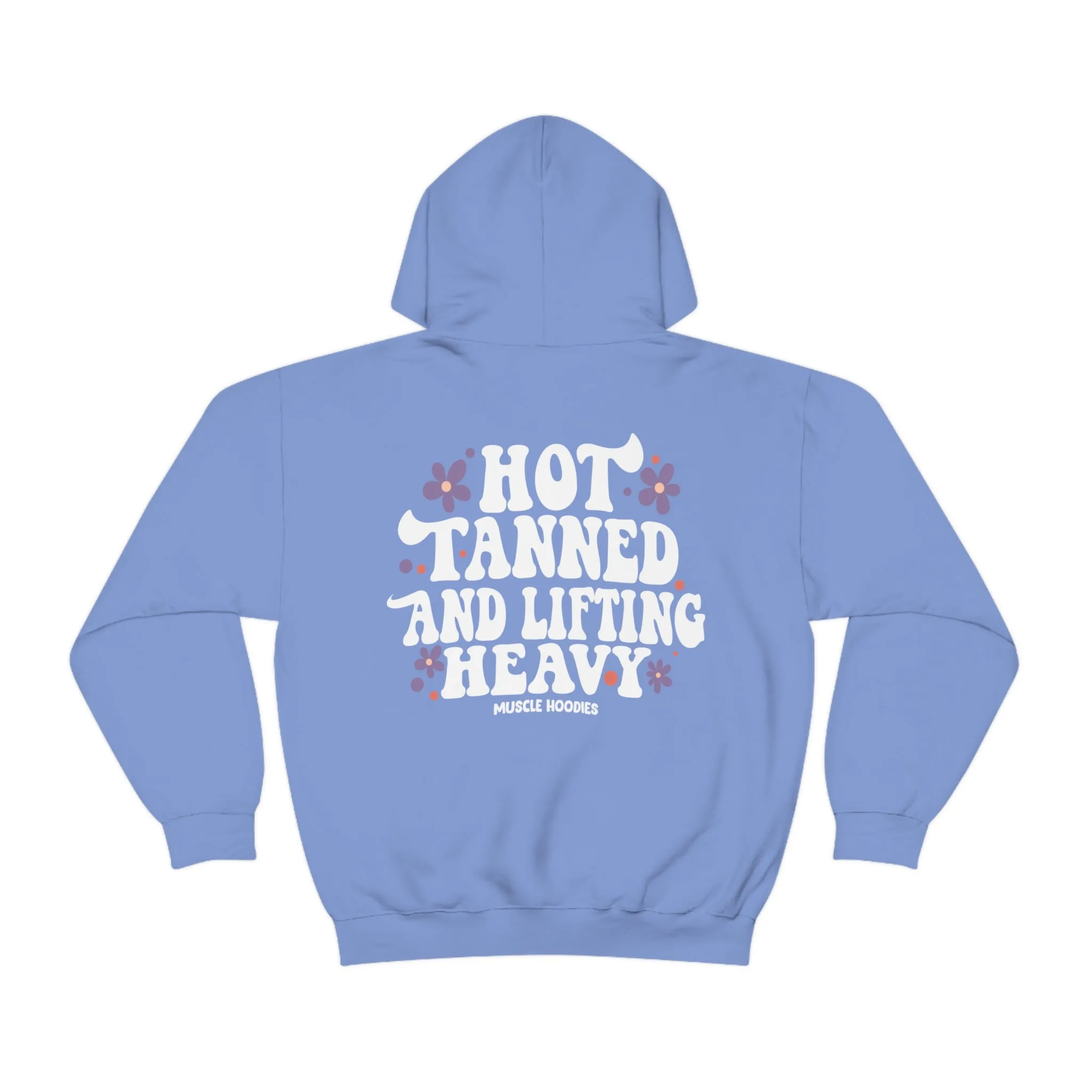 HOT TANNED AND LIFTING HEAVY -HOODIE