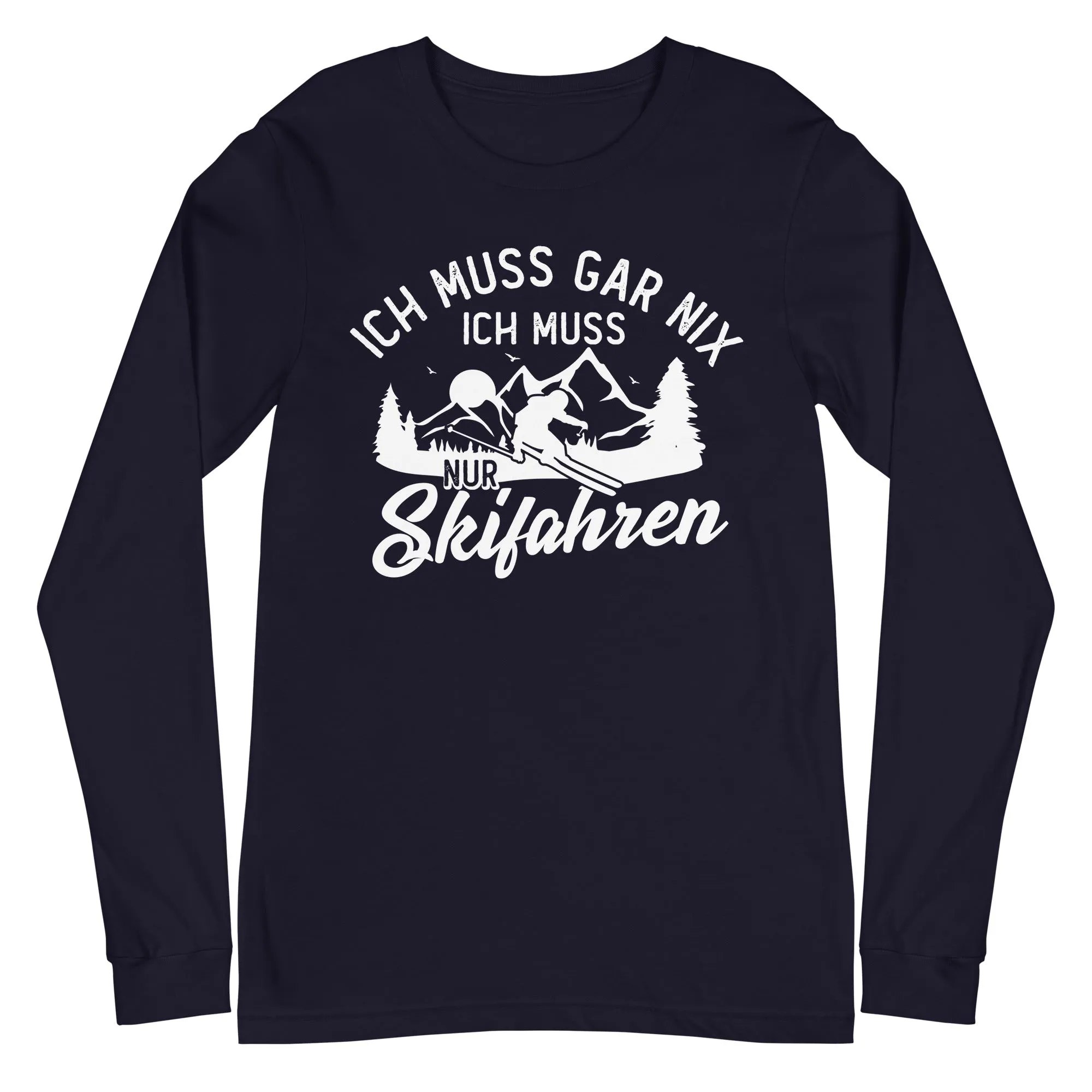 Ich muss gar nix, ich muss nur Skifahren - Longsleeve (Unisex)