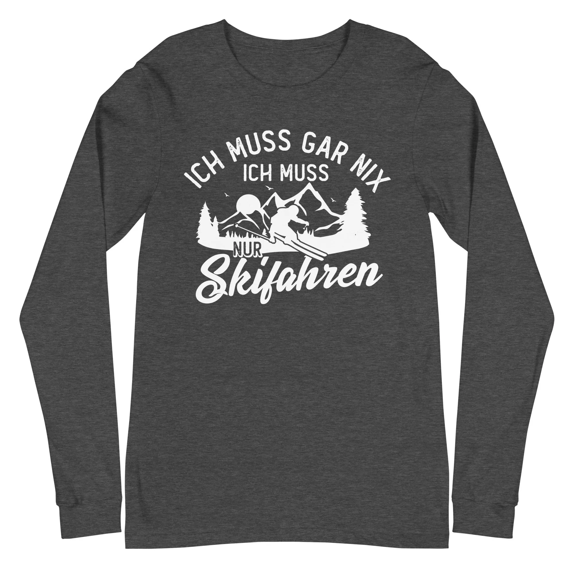 Ich muss gar nix, ich muss nur Skifahren - Longsleeve (Unisex)