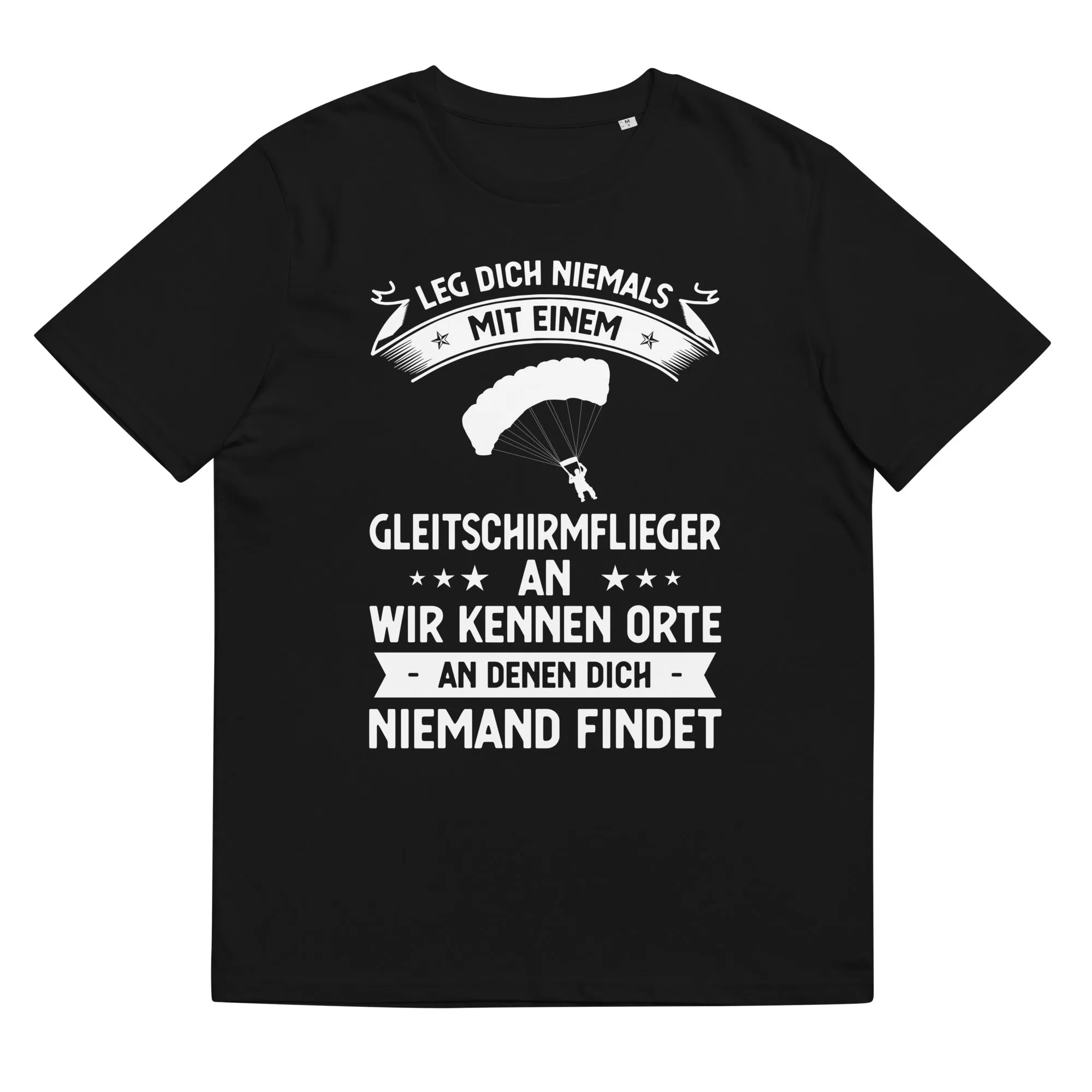 Leg Dich Niemals Mit Einem Gleitschirmflieger An Wir Kennen Orte An Denen Dich Niemand Findet - Unisex Organic Cotton T-Shirt |