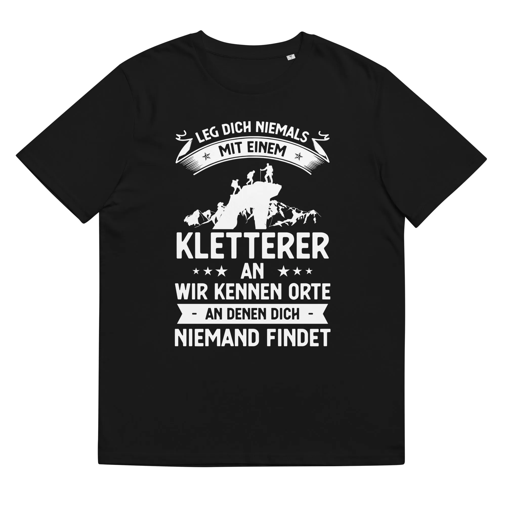 Leg Dich Niemals Mit Einem Kletterer An Wir Kennen Orte An Denen Dich Niemand Findet - Unisex Organic Cotton T-Shirt | Stanley/Stella