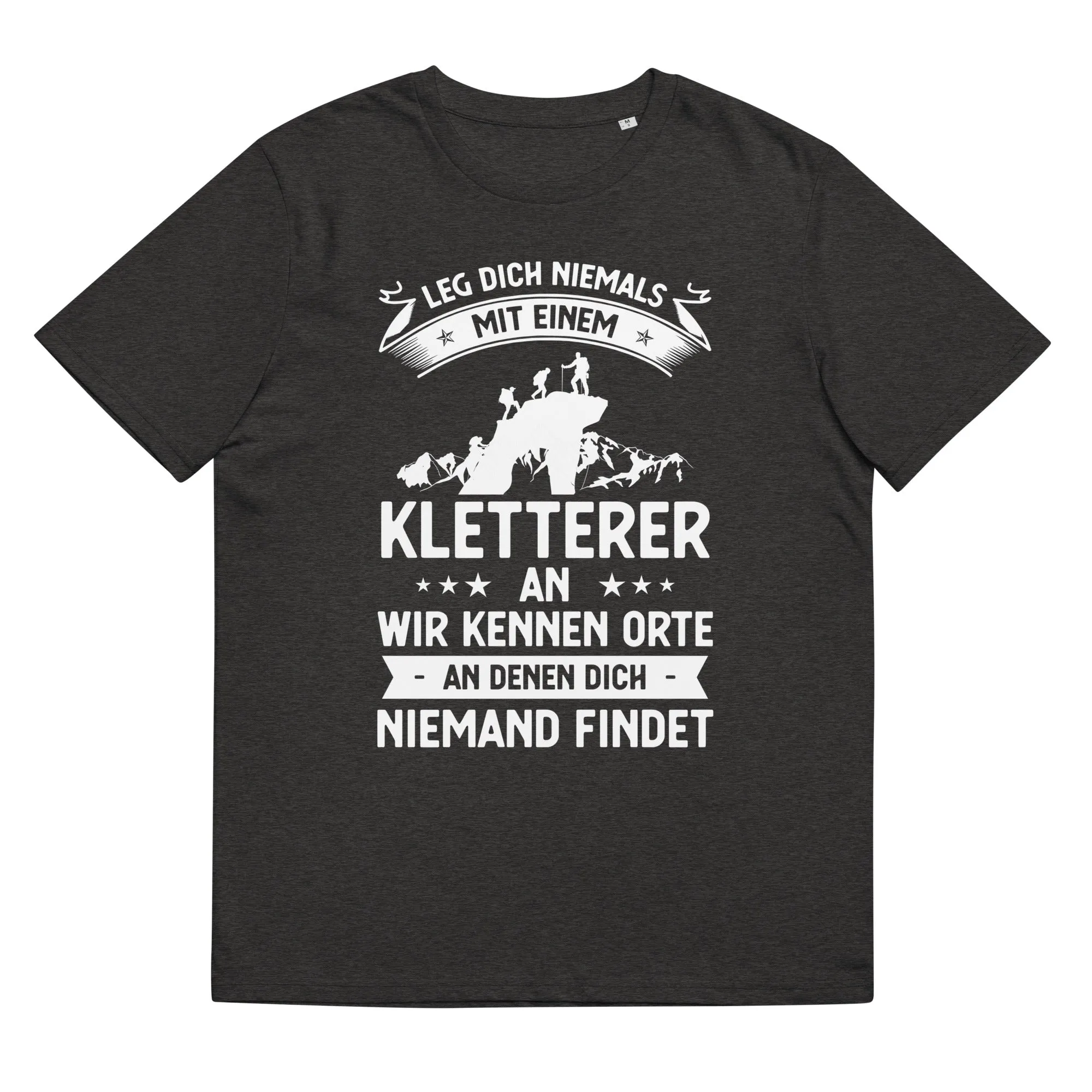 Leg Dich Niemals Mit Einem Kletterer An Wir Kennen Orte An Denen Dich Niemand Findet - Unisex Organic Cotton T-Shirt | Stanley/Stella